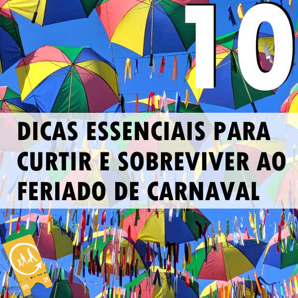 Dicas essenciais para curtir e sobreviver ao feriado de Carnaval