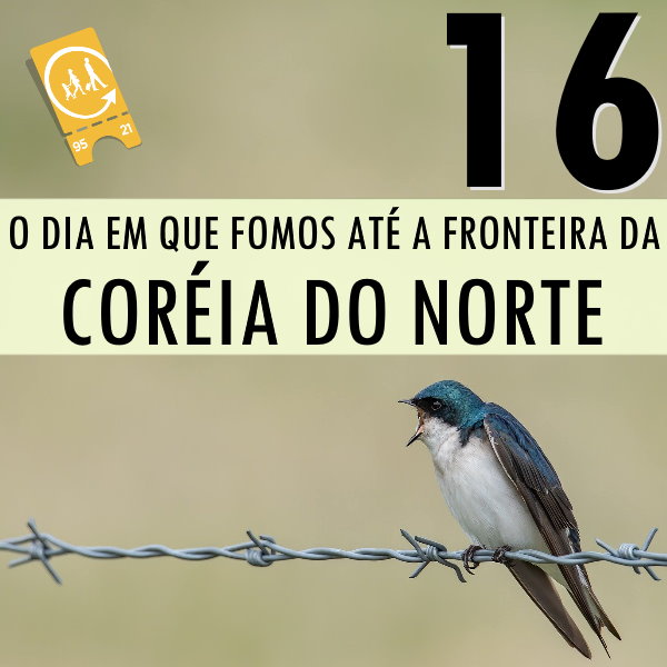 Podcast Ligado em Viagem #16 - O dia em que fomos até a fronteira da Coréia do Norte