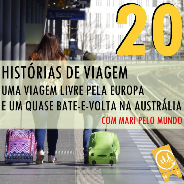 [História de Viagem] Viagem livre pela Europa e um quase bate-e-volta na Austrália (com Mari pelo Mundo)