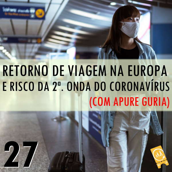 Podcast Ligado em Viagem #27 - [História de Viagem] Retorno de viagem na Europa e risco de uma 2ª. onda do Coronavírus (com Apure Guria)