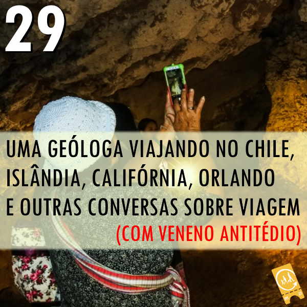 Podcast Ligado em Viagem #29 - [História de Viagem] [EXTRA] Uma geóloga viajando no Chile, Islândia, Califórnia, Orlando e outras conversas sobre viagem (com Camila do Veneno Antitédio)