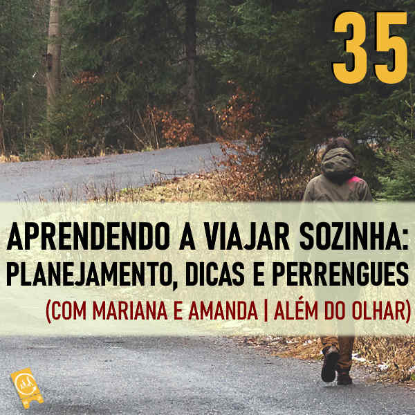 Podcast Ligado em Viagem #35 - [História de Viagem] Aprendendo a viajar sozinha: planejamento, dicas e perrengues (com Mariana e Amanda do Podcast Além do Olhar)