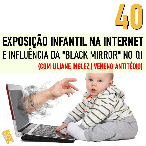 Podcast Ligado em Viagem #40 - [EXTRA] Exposição infantil na Internet e influência da "Black Mirror" no QI (com Liliane | Veneno Antitédio)