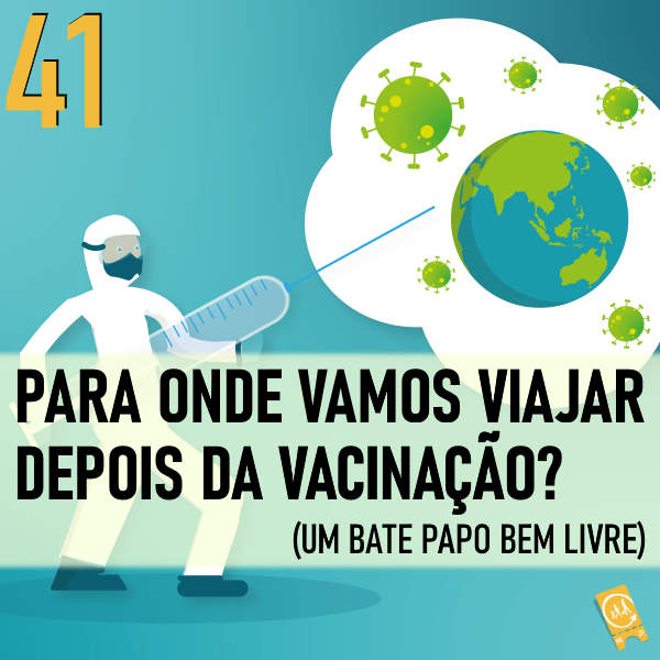 Podcast Ligado em Viagem #41 - Para onde vamos viajar depois da vacinação? (um bate papo livre)