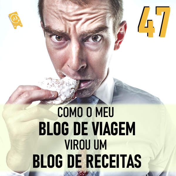 Podcast Ligado em Viagem #47 - Como o meu blog de viagem virou um blog de receitas