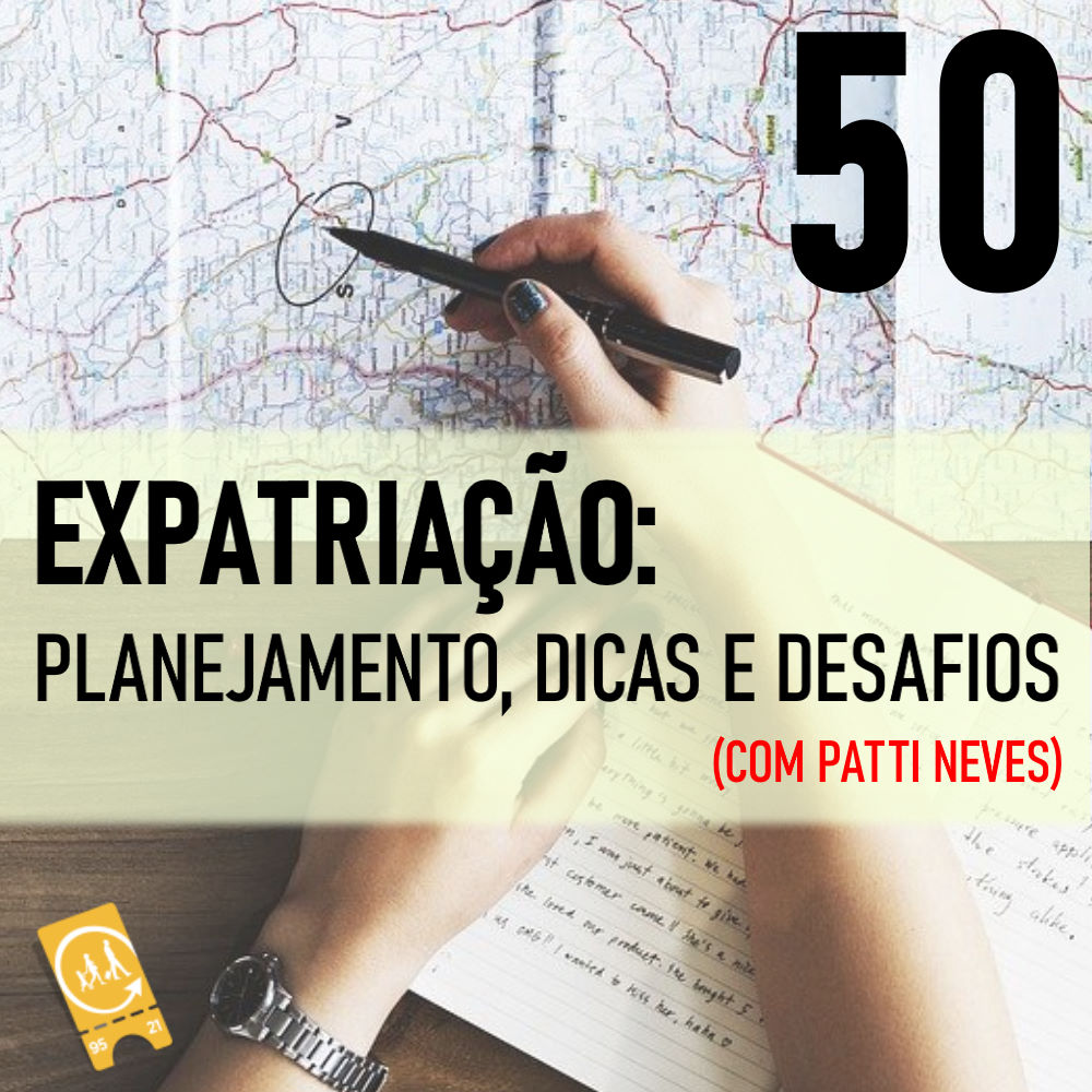 Podcast Ligado em Viagem #50 - Expatriação: planejamento, dicas e desafios (com Patti Neves)